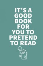 It's a Good Book for You to Pretend to Read