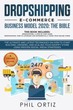 Dropshipping E-Commerce Business Model 2020: The Bible - The ultimate and latest techniques on how to start building, growing, and scaling your Shopif