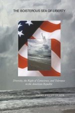 The Boisterous Sea of Liberty: Diversity, the Right of Conscience, and Tolerance in the American Republic