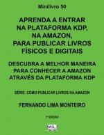 Aprenda a Entrar Na Plataforma Kdp, Na Amazon, Para Publicar Livros Físicos E Digitais: Descubra a Melhor Maneira Para Conhecer a Amazon Através Da Pl