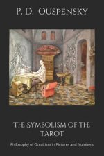 The Symbolism of the Tarot: Philosophy of Occultism in Pictures and Numbers
