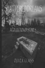 Shattered Dreams: A Collection Of Stories