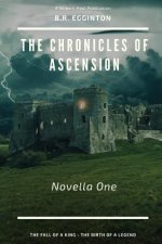 The Chronicles of Ascension (Novella One): The Fall of a King - The Birth of a Legend