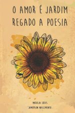 O Amor é Jardim: Regado a Poesia