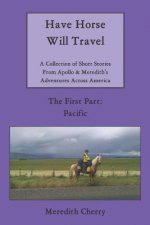 Have Horse Will Travel: A Collection of Short Stories from Apollo & Meredith's Adventures Across America (The First Part: Pacific)