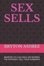 Sex Sells: Memoirs of a Gay Male Sex Worker