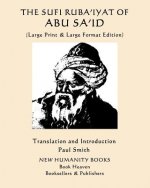The Sufi Ruba'iyat of Abu Sa'id: (Large Print & Large Format Edition)