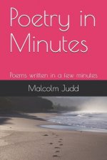 Poetry in Minutes: Poems written in a few minutes
