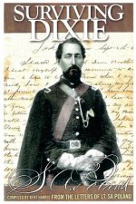 Surviving Dixie: Compiled from letters of Lt. S.A. Poland 11th IL Cavalry