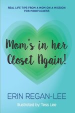 Mom's in her Closet Again!: -real life tips from a mom on a mission for mindfulness-