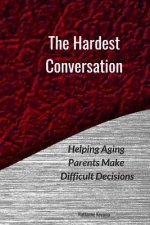 The Hardest Conversation: Helping Aging Parents Make Difficult Decisions