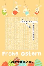 Frohe Ostern - WORTSUCHRÄTSEL: Kniffliges Buchstabenpuzzle - 110 Seiten in Reisegröße ca. DIN A5 - Rätselbuch mit Anleitung & Lösungen - Ostergeschen