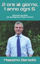 2 ore al giorno, 1 anno ogni 5: Manuale tascabile per guadagnare tempo al lavoro