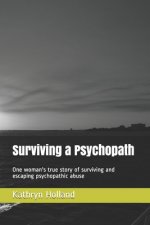 Surviving a Psychopath: One woman's true story of surviving and escaping psychopathic abuse