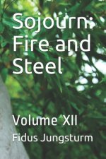Sojourn: Fire and Steel: Volume XII