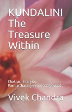 KUNDALINI The Treasure Within: Chakras, Energies, Parmarthasanjeevani and beyond..