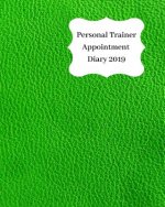 Personal Trainer Appointment Diary 2019: April 2019 - Dec 2019 Appointment Diary. Day to a Page with Hourly Client Times to Ensure Home Business Organ