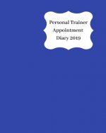 Personal Trainer Appointment Diary 2019: April 2019 - Dec 2019 Appointment Diary. Day to a Page with Hourly Client Times to Ensure Home Business Organ