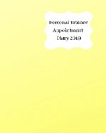 Personal Trainer Appointment Diary 2019: April 2019 - Dec 2019 Appointment Diary. Day to a Page with Hourly Client Times to Ensure Home Business Organ
