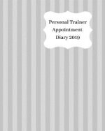 Personal Trainer Appointment Diary 2019: April 2019 - Dec 2019 Appointment Diary. Day to a Page with Hourly Client Times to Ensure Home Business Organ