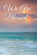 We Are Blessed: Always Spread Good