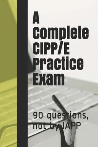 A Complete CIPP/E Practice Exam: 90 questions, not by IAPP