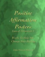 Positive Affirmation Posters: Law of Attraction 1: Words to Help You Change Your Reality