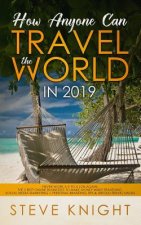 How Anyone Can Travel the World in 2019: Never Work a 9-to-5 Job Again: The 5 Best Online Businesses to Make Money While Traveling, Social Media Marke