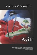 Ayiti: Book 1 of the Ayiti Series, 3rd Edition Published by Esther 31 Media, A Division of the Christian Freedom Exchange