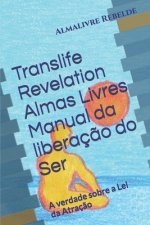 Translife Revelation Almas Livres Manual da liberaç?o do Ser: A verdade sobre a Lei da Atraç?o