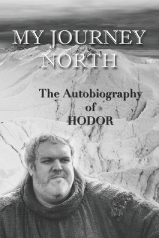Hodor autobiography: My Journey North: - gag book, funny thrones memorabilia - not a real biography