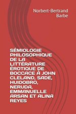 Sémiologie Philosophique de la Littérature Érotique de Boccace ? John Cleland, Sade, Huidobro, Neruda, Emmanuelle Arsan Et Alina Reyes