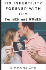 Fix Infertility Forever with Tcm: For Men and Women
