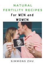 Natural Fertility Recipes: For Men and Women