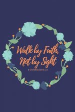 Walk by Faith, Not by Sight 2 Corinthians 5: 7