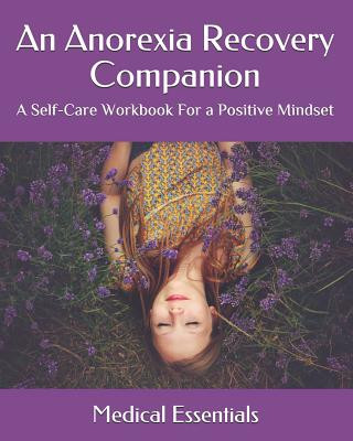 An Anorexia Recovery Companion: A Self-Care Workbook For a Positive Mindset