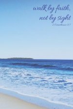 Walk by Faith, Not by Sight 2 Corinthians 5: 7