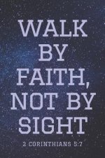Walk by Faith, Not by Sight 2 Corinthians 5: 7