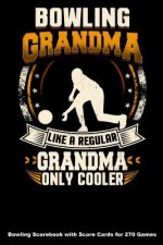Bowling Grandma Like A Regular Grandma Only Cooler: Bowling Scorebook with Score Cards for 270 Games