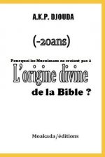 Pourquoi les Musulmans ne croient pas ? l'origine divine de la Bible ?