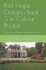 Port Hope Ontario Book 3 in Colour Photos: Saving Our History One Photo at a Time