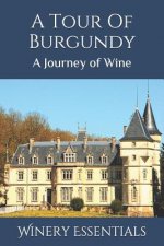 A Tour Of Burgundy: A Journey of Wine