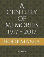 A Century of memories 1917 - 2017: A unique book and a trip down memory lane with topics on events, movies, music, sport, births and the cost of livin