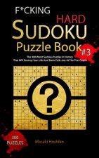 F*cking Hard Sudoku Puzzle Book #3: The 300 Worst Sudoku Puzzles in History That Will Destroy Your Life And Brain Cells Just At The First Puzzle