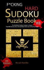 F*cking Hard Sudoku Puzzle Book #8: The 300 Worst Sudoku Puzzles in History That Will Destroy Your Life And Brain Cells Just At The First Puzzle
