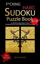 F*cking Hard Sudoku Puzzle Book #18: The 300 Worst Sudoku Puzzles in History That Will Destroy Your Life And Brain Cells Just At The First Puzzle
