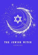 The Jewish Witch Grimoire: Book Of Shadows - Spell Book To Witchcraft Write Rituals Spellcasting and Ingredients. For Wiccans, Witches, Mages, Dr