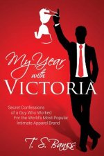My Year With Victoria: Secret Confessions of a Guy Who Worked For the World's Most Popular Intimate Apparel Brand