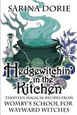 Hedgewitchin' in the Kitchen: The Witch's Familiar and Thirteen Magical Recipes