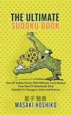 The Ultimate Sudoku Book: Tons Of Sudoku Puzzles With Difficulty Levels Ranked From Hard To Diabolically Hard (Suitable For Teenagers, Adults An